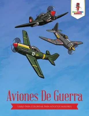 Aviones De Guerra: Libro Para Colorear Para Adultos Mayores