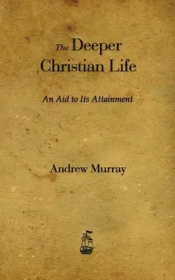 A mélyebb keresztény élet: Segítség az eléréséhez - The Deeper Christian Life: An Aid to Its Attainment