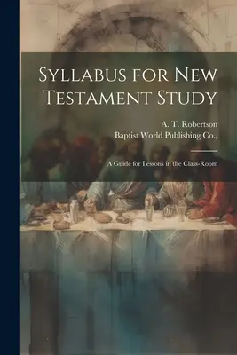 Syllabus for New Testament Study: Útmutató az osztálytermi leckékhez - Syllabus for New Testament Study: A Guide for Lessons in the Class-Room