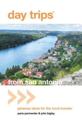 Egynapos kirándulások San Antonióból: Utazási ötletek a helyi utazók számára - Day Trips(r) from San Antonio: Getaway Ideas for the Local Traveler