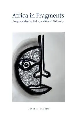 Afrika töredékekben: Esszék Nigériáról, Afrikáról és a globális afrikanizmusról - Africa in Fragments: Essays on Nigeria, Africa, and Global Africanity