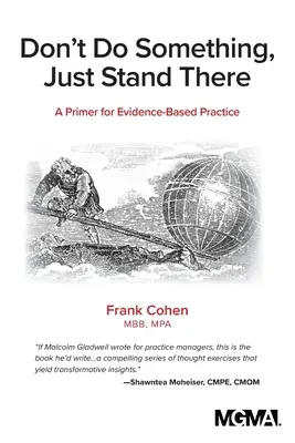 Ne csinálj semmit, csak állj ott! A bizonyítékokon alapuló gyakorlat alapjai - Don't Do Something, Just Stand There: A Primer for Evidence-Based Practice