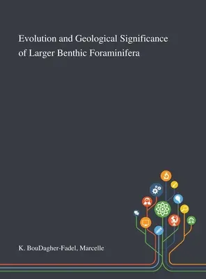 A nagyobb benthos foraminiferák evolúciója és geológiai jelentősége - Evolution and Geological Significance of Larger Benthic Foraminifera