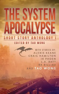 The System Apocalypse Short Story Anthology Volume 1: LitRPG poszt-apokaliptikus fantasy és sci-fi antológia - The System Apocalypse Short Story Anthology Volume 1: A LitRPG post-apocalyptic fantasy and science fiction anthology