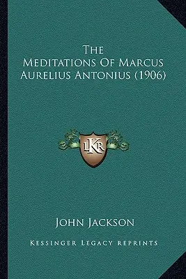 Marcus Aurelius Antonius elmélkedései (1906) - The Meditations Of Marcus Aurelius Antonius (1906)