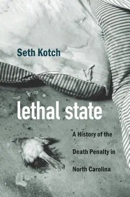 Halálos állam: A halálbüntetés története Észak-Karolinában - Lethal State: A History of the Death Penalty in North Carolina