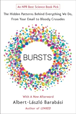 Bursts: A rejtett minták minden cselekedetünk mögött, az e-mailtől a véres keresztes hadjáratokig - Bursts: The Hidden Patterns Behind Everything We Do, from Your E-mail to Bloody Crusades