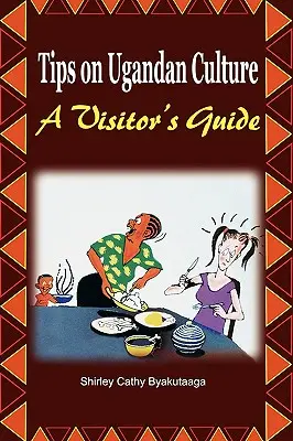 Tippek az ugandai kultúráról. egy látogatói útmutató - Tips on Ugandan Culture. a Visitor's Guide