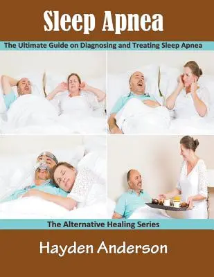 Alvási apnoe: The Ultimate Guide on Diagnosing and Treating Sleep Apnea (Large Print): Az alternatív gyógyító sorozat - Sleep Apnea: The Ultimate Guide on Diagnosing and Treating Sleep Apnea (Large Print): The Alternative Healing Series