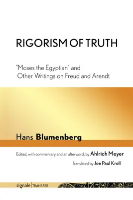 Az igazság rigorizmusa: Mózes, az egyiptomi és más írások Freudról és Arendtről - Rigorism of Truth: Moses the Egyptian and Other Writings on Freud and Arendt