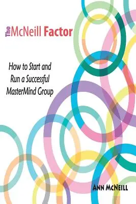 A McNeill-faktor: Hogyan indítsunk és vezessünk sikeres MasterMind Groupot? - The McNeill Factor: How to Start and Run a Successful MasterMind Group
