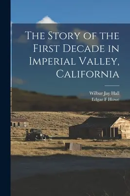 A kaliforniai Imperial Valley első évtizedének története - The Story of the First Decade in Imperial Valley, California
