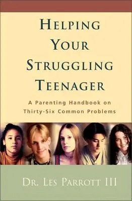 Segítség a nehézségekkel küzdő tinédzserednek: A Parenting Handbook on Thirty-Six Common Problems (Szülői kézikönyv harminchat gyakori problémáról) - Helping Your Struggling Teenager: A Parenting Handbook on Thirty-Six Common Problems