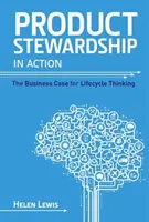 Product Stewardship in Action: Az életciklus-gondolkodás üzleti esete - Product Stewardship in Action: The Business Case for Life-cycle Thinking