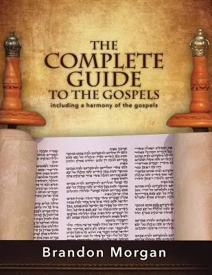 Az evangéliumok teljes útmutatója: Az evangéliumok harmóniájával együtt - The Complete Guide To The Gospels: Including a harmony of the Gospels