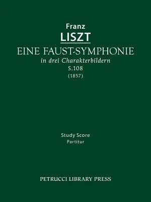 Eine Faust-Symphonie, S.108: Tanulmányi partitúra - Eine Faust-Symphonie, S.108: Study score