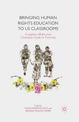 Az emberi jogi oktatás elhozása az osztálytermekbe: Példaértékű modellek az általános iskolától az egyetemig - Bringing Human Rights Education to Us Classrooms: Exemplary Models from Elementary Grades to University