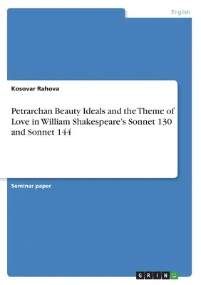 Petrarchan szépségideálok és a szerelem témája William Shakespeare 130. és 144. szonettjében - Petrarchan Beauty Ideals and the Theme of Love in William Shakespeare's Sonnet 130 and Sonnet 144