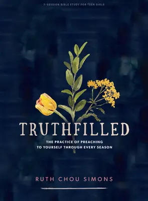 Truthfilled - Tini lányok bibliatanulmányozó könyve: Az önmagadnak való prédikálás gyakorlata minden évszakban - Truthfilled - Teen Girls' Bible Study Book: The Practice of Preaching to Yourself Through Every Season