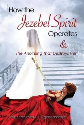 Hogyan működik a Jezabel Szelleme és a felkenés, amely elpusztítja őt - How the Jezebel Spirit Operates and The Anointing that Destroys Her