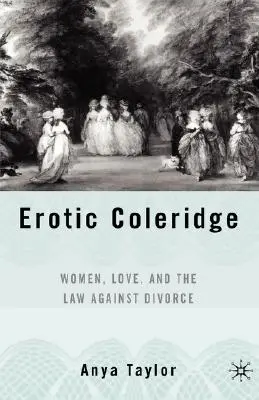 Erotic Coleridge: Nők, szerelem és a válás elleni törvény - Erotic Coleridge: Women, Love and the Law Against Divorce