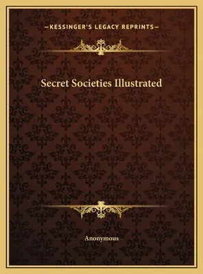 A titkos társaságok illusztrációja - Secret Societies Illustrated