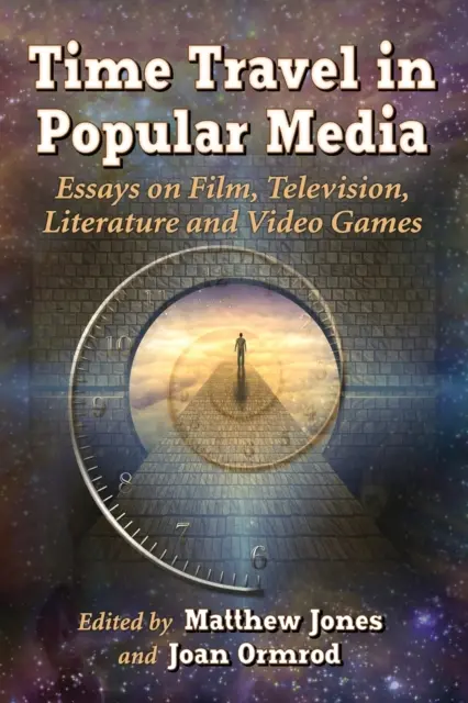 Időutazás a népszerű médiában: Esszék a filmről, televízióról, irodalomról és videojátékokról - Time Travel in Popular Media: Essays on Film, Television, Literature and Video Games