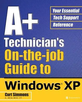 A+ Technician's On-The-Job Guide to Windows XP (A+ Technician's On-The-Job Guide to Windows XP) - A+ Technician's On-The-Job Guide to Windows XP