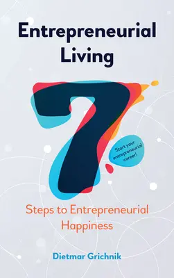 Vállalkozói életvitel: 7 lépés a vállalkozói boldogsághoz - Entrepreneurial Living: 7 Steps to Entrepreneurial Happiness