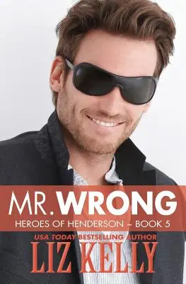 Mr. Wrong: Heroes of Henderson 5. könyv - Mr. Wrong: Heroes of Henderson Book 5