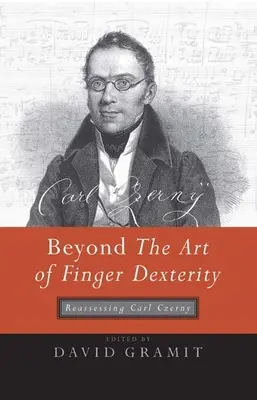 Az ujjbegyek ügyességén túl: Carl Czerny újraértékelése - Beyond the Art of Finger Dexterity: Reassessing Carl Czerny