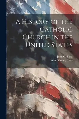 A Katolikus Egyház története az Egyesült Államokban - A History of the Catholic Church in the United States