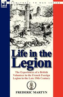 Élet a légióban: Egy brit önkéntes tapasztalatai a francia idegenlégióban a XIX. század végén - Life in the Legion: The Experiences of a British Volunteer in the French Foreign Legion in the Late 19th Century