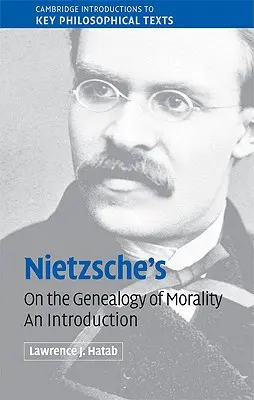 Nietzsche 'az erkölcs genealógiájáról' című műve: Nietzschei Nietzsche: Bevezetés - Nietzsche's 'on the Genealogy of Morality': An Introduction