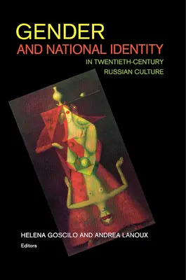 Nemek és nemzeti identitás a huszadik századi orosz kultúrában - Gender and National Identity in Twentieth-Century Russian Culture