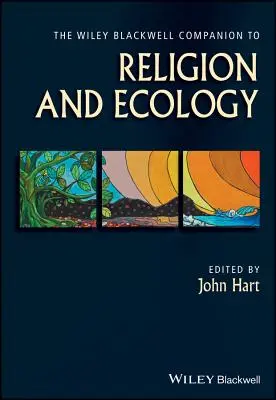 The Wiley Blackwell Companion to Religion and Ecology (A vallás és az ökológia kísérője) - The Wiley Blackwell Companion to Religion and Ecology