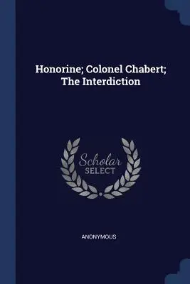 Honorine; Chabert ezredes; Az interdictio - Honorine; Colonel Chabert; The Interdiction