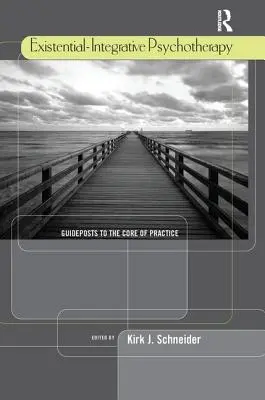 Egzisztenciális-integráló pszichoterápia: Útmutató a gyakorlat magjához - Existential-Integrative Psychotherapy: Guideposts to the Core of Practice