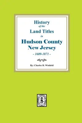 A New Jersey állambeli Hudson megye földtulajdonjogainak története, 1609-1871 - History of the Land Titles in Hudson County, New Jersey, 1609-1871