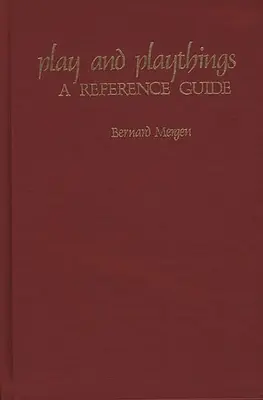 Játék és játékeszközök: A Reference Guide - Play and Playthings: A Reference Guide