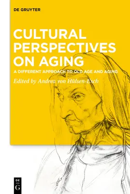 Az öregedés kulturális perspektívái: Az öregség és az öregedés másfajta megközelítése - Cultural Perspectives on Aging: A Different Approach to Old Age and Aging