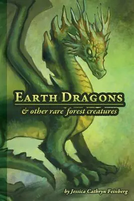 Földi sárkányok és más ritka erdei lények: A Field Guide - Earth Dragons & Other Rare Forest Creatures: A Field Guide