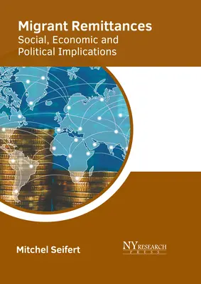 Migránsok hazautalásai: Társadalmi, gazdasági és politikai következmények - Migrant Remittances: Social, Economic and Political Implications