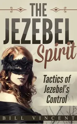 A Jezabel Lelke: Jezabel irányításának taktikái - The Jezebel Spirit: Tactics of Jezebel's Control