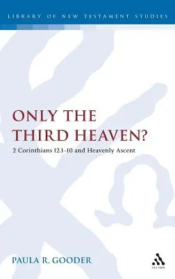 Csak a harmadik mennyország?: 2 Korinthus 12.1-10 és a mennybemenetel - Only the Third Heaven?: 2 Corinthians 12.1-10 and Heavenly Ascent