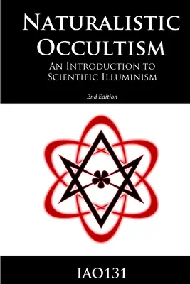 Naturalista okkultizmus: Bevezetés a tudományos illuminizmusba - Naturalistic Occultism: An Introduction to Scientific Illuminism