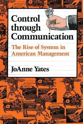 Irányítás a kommunikáción keresztül: A rendszer felemelkedése az amerikai menedzsmentben - Control Through Communication: The Rise of System in American Management