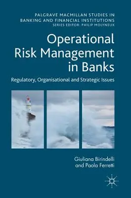 Működési kockázatkezelés a bankokban: Szabályozási, szervezeti és stratégiai kérdések - Operational Risk Management in Banks: Regulatory, Organizational and Strategic Issues