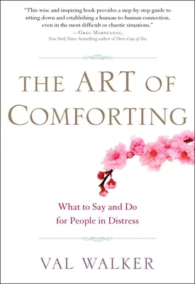 A vigasztalás művészete: Mit mondjunk és tegyünk a bajba jutott emberekért - The Art of Comforting: What to Say and Do for People in Distress