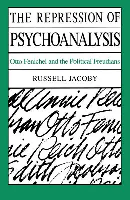 A pszichoanalízis elnyomása: Otto Fenichel és a politikai freudisták - The Repression of Psychoanalysis: Otto Fenichel and the Political Freudians